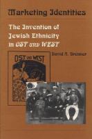 Marketing identities : the invention of Jewish ethnicity in Ost und West /