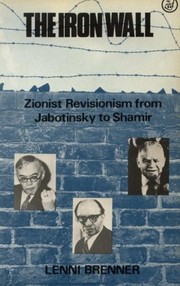 The iron wall : Zionist revisionism from Jabotinsky to Shamir /