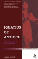 Ignatius of Antioch : A Martyr Bishop and the Origin of Episcopacy.