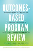 Outcomes-based program review closing achievement gaps in and outside the classroom with alignment to predictive analytics and performance metrics /