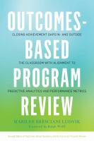Outcomes-Based Program Review : Closing Achievement Gaps in- and Outside the Classroom with Alignment to Predictive Analytics and Performance Metrics.