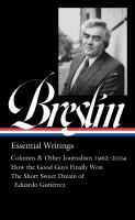 Jimmy Breslin : essential writings : Columns and other journalism 1960-2004 ; How the good guys finally won ; The short sweet dream of Eduardo Gutiérrez /