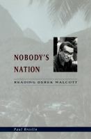 Nobody's nation : reading Derek Walcott /