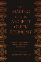 The making of the ancient Greek economy : institutions, markets, and growth in the city-states /