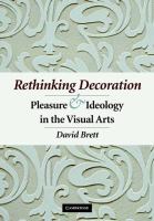 Rethinking decoration : pleasure & ideology in the visual arts /