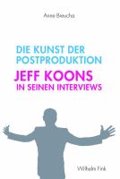 Die Kunst der Postproduktion Jeff Koons in seinen Interviews /