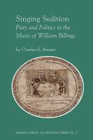 Singing sedition : piety and politics in the music of William Billings /