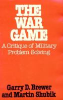 The war game : a critique of military problem solving /
