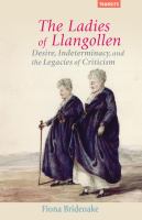 The ladies of Llangollen desire, indeterminacy, and the legacies of criticism /