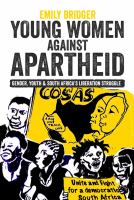 Young women against apartheid : gender, youth & South Africa's liberation struggle /