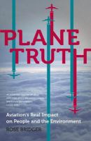 Plane Truth : Aviation's Real Impact on People and the Environment.