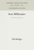 Iron Millionaire : Life of Charlemagne Tower /