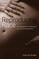 Reproducing race an ethnography of pregnancy as a site of racialization /