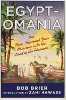 Egypt-omania : our three thousand year obsession with the land of the Pharaohs /