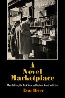 A novel marketplace : mass culture, the book trade, and postwar American fiction /