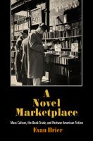 A novel marketplace mass culture, the book trade, and postwar American fiction /