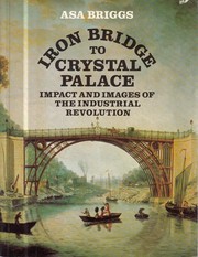 Iron Bridge to Crystal Palace : impact and images of the Industrial Revolution /
