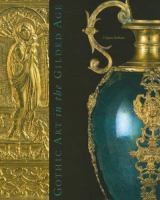 Gothic art in the gilded age : Medieval and Renaissance treasures in the Gavet-Vanderbilt-Ringling collection /