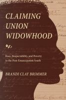 Claiming union widowhood : race, respectability, and poverty in the post-emancipation South /