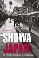 Showa Japan : The Post-War Golden Age and Its Troubled Legacy.
