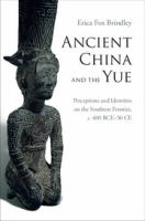 Ancient China and the Yue : perceptions and identities on the southern frontier, c. 400 BCE-50 CE /