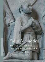 Pious Memories : The Wall-Mounted Memorial in the Burgundian Netherlands.