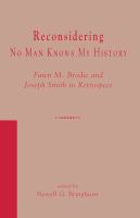 Reconsidering No Man Knows My History : Fawn M. Brodie and Joseph Smith in Retrospect.