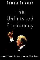 The unfinished presidency : Jimmy Carter's journey beyond the White House /