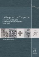 Leite para os Trópicos! Consumo, produção e políticas públicas no Brasil, 1889-1964