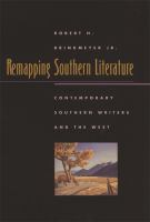 Remapping Southern Literature : Contemporary Southern Writers and the West.