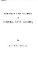 Religion and politics in colonial South Carolina / by John Wesley Brinsfield.