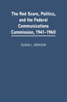 The Red Scare, Politics, and the Federal Communications Commission, 1941-1960.