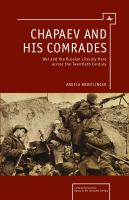 Chapaev and his comrades war and the Russian literary hero across the twentieth century /