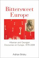 Bittersweet Europe Albanian and Georgian discourses on Europe, 1878-2008 /