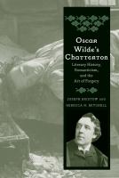 Oscar Wilde's Chatterton : literary history, romanticism, and the art of forgery /