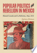 Popular politics and rebellion in Mexico Manuel Lozada and La Reforma, 1855-1876 /