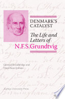 Denmark's Catalyst : The Life and Letters of N.F.S.Grundtvig /