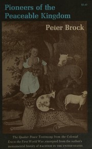 Pioneers of a peaceable kingdom : the quaker peace testimony from the colonial era to the first World War /