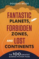 Fantastic planets, forbidden zones, and lost continents the 100 greatest science fiction films /
