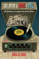 Sex, drugs & rock 'n' roll : the evolution of an American youth culture /