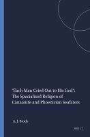 "Each man cried out to his God" : the specialized religion of Canaanite and Phoenician seafarers /