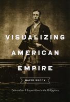 Visualizing American empire : orientalism and imperialism in the Philippines /