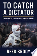 To catch a dictator : the pursuit and trial of Hissène Habré /