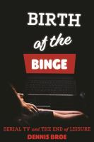 Birth of the binge serial TV and the end of leisure /