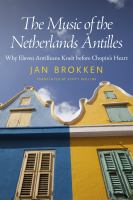 The Music of the Netherlands Antilles : Why Eleven Antilleans Knelt Before Chopin's Heart.