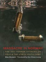 Massacre in Norway the 2011 terror attacks on Oslo and the Utøya Youth Camp /
