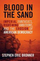 Blood in the sand : imperial fantasies, right-wing ambitions, and the erosion of American democracy /