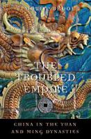 The Troubled Empire : China in the Yuan and Ming Dynasties.