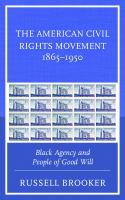 The American Civil Rights Movement, 1865-1950 Black Agency and People of Good Will /
