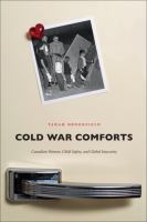 Cold War Comforts : Canadian Women, Child Safety, and Global Insecurity.